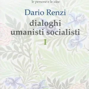 Le persone e le idee. Dialoghi umanisti socialisti. Vol. 1 Delle cose prime. Soggetti della vita. La sentimentalità ci guida Direttamente Dal Produttore