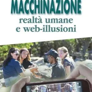 La macchinazione. Realtà virtuali e web illusioni. Nuova ediz. Novità