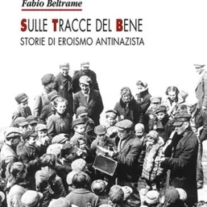 Prezzo Scontato Sulle tracce del bene. Storie di eroismo antinazista