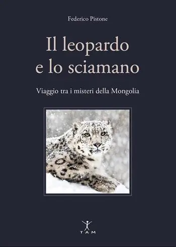 Ultimissimo Modello Il leopardo e lo sciamano. Viaggio tra i misteri della Mongolia