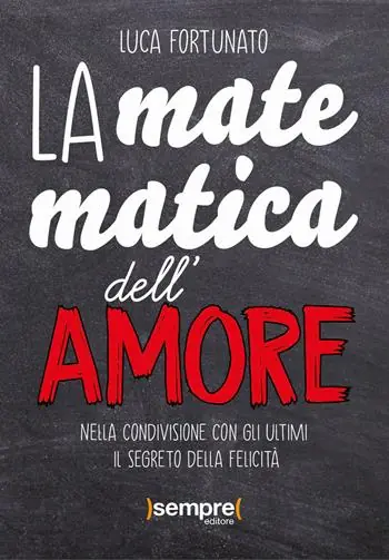 La matematica dell‘amore. Nella condivisione con gli ultimi il segreto della felicità Prezzo Ridotto
