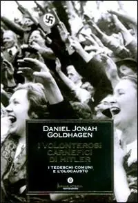 Must-Have I volonterosi carnefici di Hitler. I tedeschi comuni e l‘Olocausto