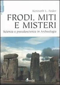 Frodi, miti e misteri. Scienza e pseudoscienza in archeologia Sconto