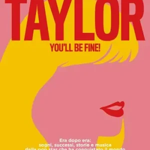 Ordina Subito Taylor, you‘ll be fine! Era dopo era sogni, successi, storie e musica della pop star che ha conquistato il mondo