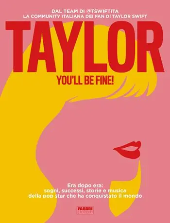 Ordina Subito Taylor, you‘ll be fine! Era dopo era sogni, successi, storie e musica della pop star che ha conquistato il mondo