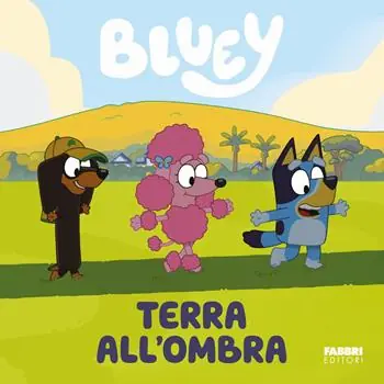 Terra all‘ombra. Bluey. Ediz. a colori Scelto Dai Clienti