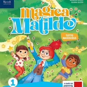 Magica Matilde. Con Quaderno dell‘accoglienza, Metodo tutto maiuscolo, Libro di scrittura stampato e corsivo, Letture, Matematica con quaderno, Discipline. Per la Scuola elementare. Con e-book. Con espansione online. Vol. 1 Reso Gratuito