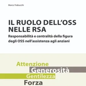 Il ruolo dell‘OSS nelle RSA. Responsabilità e centralità della figura degli OSS nell‘assistenza agli anziani Professionale