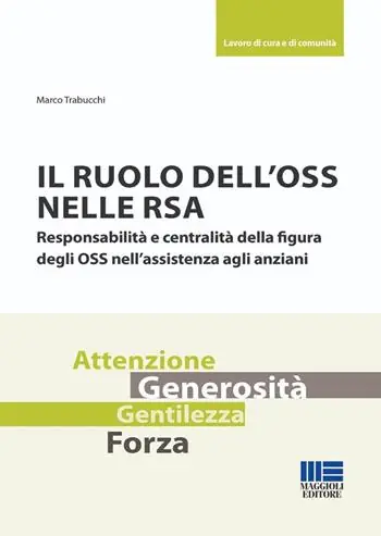 Il ruolo dell‘OSS nelle RSA. Responsabilità e centralità della figura degli OSS nell‘assistenza agli anziani Professionale