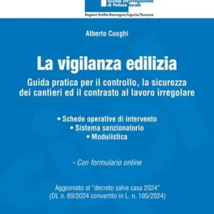 Offerta Lampo La vigilanza edilizia. Guida pratica per il controllo, la sicurezza dei cantieri ed il contrasto al lavoro irregolare. Aggiornato al «decreto salva casa 2024» (DL n. 69/2024 convertito in L. n. 105/2024). Con espansione online