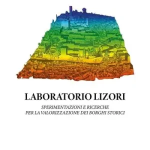 Laboratorio Lizori. Sperimentazioni e ricerche per la valorizzazione dei borghi storici Esclusivo