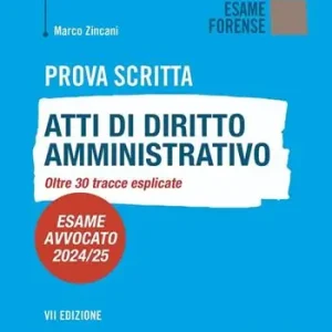Prova scritta. Atti di diritto amministrativo. Oltre 30 tracce esplicate. Esame avvocato 2024/25 Ordina Subito