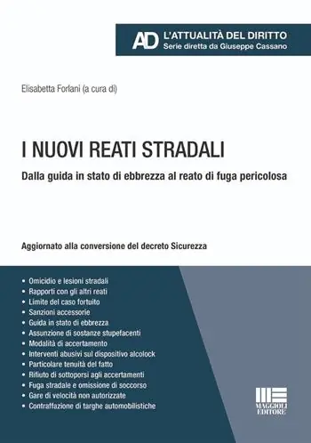 I nuovi reati stradali. Dalla guida in stato di ebbrezza al reato di fuga pericolosa. Aggiornato alla conversione del decreto Sicurezza Promozione