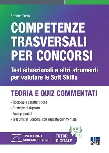 Professionale Competenze trasversali per concorsi. Test situazionali e altri strumenti per valutare le Soft Skills. Con software di simulazione
