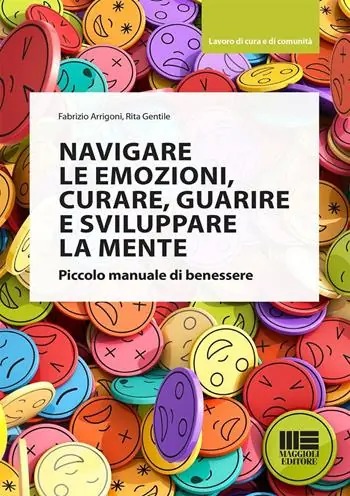 Navigare le emozioni, curare, guarire e sviluppare la mente. Piccolo manuale di benessere Novità