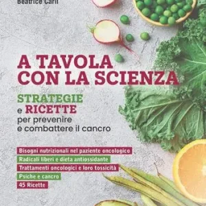 Professionale A tavola con la scienza. Strategie e ricette per prevenire e combattere il cancro