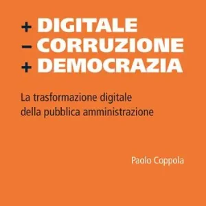 + Digitale - Corruzione + Democrazia. La trasformazione digitale della pubblica amministrazione Promozione Esclusiva
