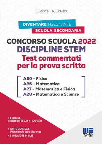 Offerta Lampo Concorso Scuola Discipline STEM A20 Fisica A26 Matematica A27 Matematica e Fisica A28 Matematica e Scienze. Test commentati per la prova scritta. Con software di simulazione