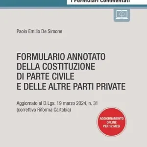 Formulario annotato della costituzione di parte civile e delle altre parti private. Aggiornato al D.Lgs. 19 marzo 2024, n. 31 (correttivo Riforma Cartabia). Con aggiornamento online Prezzo Scontato