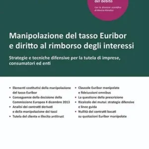 Manipolazione del tasso Euribor e diritto al rimborso degli interessi. Strategie e tecniche difensive per la tutela di imprese, consumatori ed enti Promozione