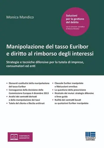 Manipolazione del tasso Euribor e diritto al rimborso degli interessi. Strategie e tecniche difensive per la tutela di imprese, consumatori ed enti Promozione