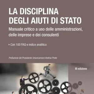 Prezzo Conveniente La disciplina degli aiuti di Stato. Manuale critico a uso delle amministrazioni, delle imprese e dei consulenti