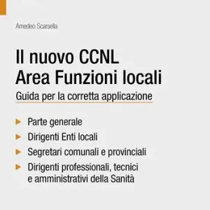 Il nuovo CCNL area funzioni locali. Guida per la corretta applicazione Ordina Subito