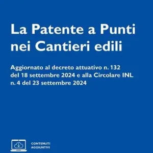 Professionale La patente a punti nei cantieri edili. Aggiornato al decreto attuativo n. 132 del 18 settembre 2024 e alla Circolare INL n. 4 del 23 settembre 2024. Con espansione online