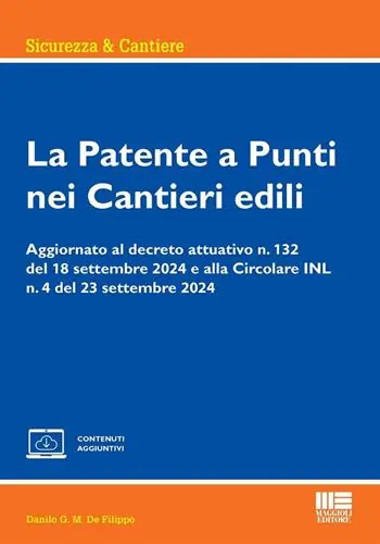 Professionale La patente a punti nei cantieri edili. Aggiornato al decreto attuativo n. 132 del 18 settembre 2024 e alla Circolare INL n. 4 del 23 settembre 2024. Con espansione online