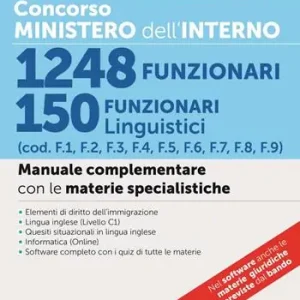 Concorso Ministero dell‘Interno. 1248 funzionari. 150 funzionari linguistici (cod. F1, F2, F3, F4, F5, F6, F7, F8, F9). Manuale complementare con le materie specialistiche. Con espansione online. Con software di simulazione A Buon Prezzo