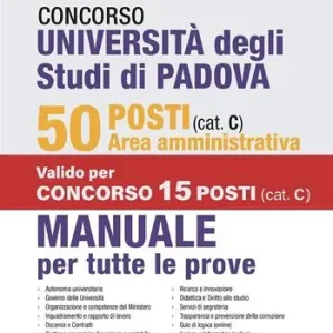 Soddisfatti O Rimborsati Concorso Università degli studi di Padova. 50 posti area amministrativa (cat. C). Manuale per tutte le prove. Con simulatore online
