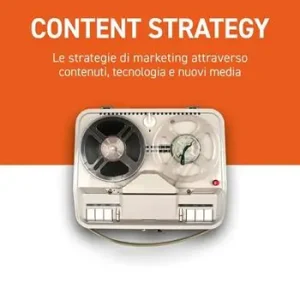 Content strategy. Le strategie di marketing attraverso contenuti, tecnologia e nuovi media Prezzo Conveniente
