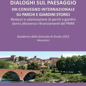 Subito Disponibile Dialoghi sul paesaggio. VIII Convegno internazionale su parchi e giardini storici. Restauri e valorizzazione di parchi e giardini storici attraverso i finanziamenti del PNRR