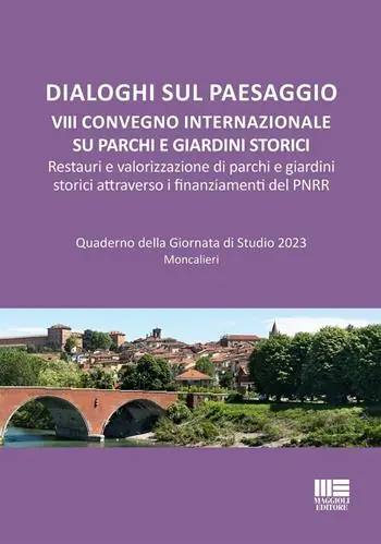 Subito Disponibile Dialoghi sul paesaggio. VIII Convegno internazionale su parchi e giardini storici. Restauri e valorizzazione di parchi e giardini storici attraverso i finanziamenti del PNRR