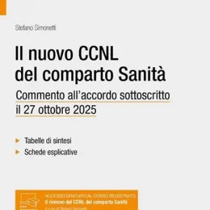 Ultime Pezzi Il nuovo CCNL del comparto Sanità. Commento all‘accordo sottoscritto il 27 ottobre 2025. Tabelle di sintesi. Schede esplicative