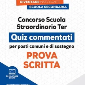 Concorso scuola straordinario ter. Prova scritta. Quiz commentati per posti comuni e di sostegno. Con simulatore online di quiz Ordina Subito