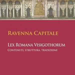 Ravenna Capitale. L‘ex Romana Visigothorum. Contenuti, struttura e tradizione Acquista Ora
