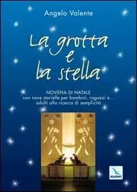 Promozione La grotta e la stella. Novena di Natale con nove storielle per bambini ragazzi e... adulti alla ricerca di semplicità