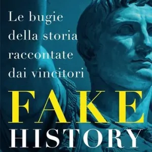 Nuovo Arrivo Fake history. Le bugie della storia raccontate dai vincitori