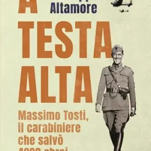 A testa alta. Massimo Tosti, il carabiniere che salvò 4000 ebrei Prezzo Di Fabbrica