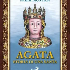 Nuovo Arrivo Agata. Storia di una santa