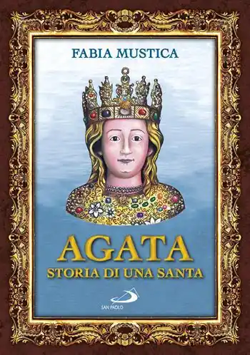 Nuovo Arrivo Agata. Storia di una santa