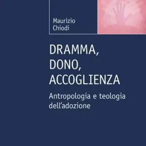 Solo Oggi Dramma, dono, accoglienza. Antropologia e teologia dell‘adozione