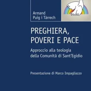 Preghiera, poveri e pace. Approccio alla teologia della Comunità di Sant‘Egidio Offerta Speciale