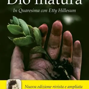 Dio matura. In quaresima con Etty Hillesum. Nuova ediz. Nuovo Arrivo