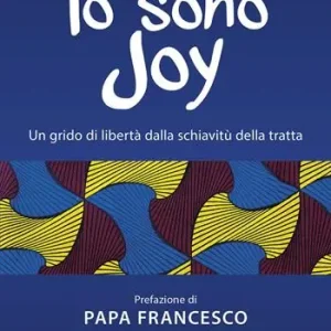 Io sono Joy. Un grido di libertà dalla schiavitù della tratta Offerta Del Giorno