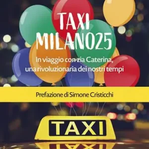 Taxi Milano25. In viaggio con zia Caterina, una rivoluzionaria dei nostri tempi Offerta Limitata
