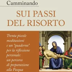 Camminando sui passi del Risorto. Trenta piccole meditazioni e un «quaderno» per la riflessione personale un percorso di preparazione alla Pasqua Prezzo Conveniente