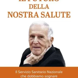 Promozione Il futuro della nostra salute. Il Servizio Sanitario Nazionale che dobbiamo sognare