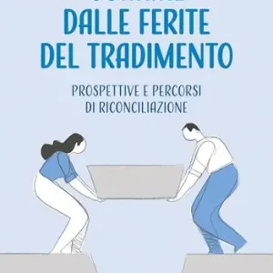 Guarire dalle ferite del tradimento. Prospettive e percorsi di riconciliazione Offerta